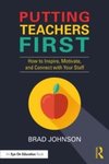 Putting Teachers First : How to Inspire, Motivate, and Connect with Your Staff