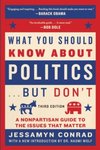 What You Should Know About Politics . . . But Don't : A Nonpartisan Guide to the Issues That Matter