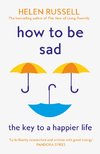 How to be Sad : The Key to a Happier Life