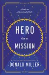 Hero on a Mission : The Path to a Meaningful Life