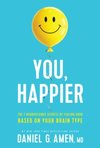 You, Happier: The 7 Neuroscience Secrets of Feeling Good Based on Your Brain Type