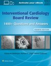 Interventional Cardiology Board Review : 1400+ Questions and Answers