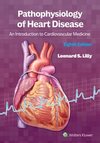 Pathophysiology of Heart Disease : An Introduction to Cardiovascular Medicine