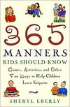 365 Manners Kids Should Know: Games, Activities, and Other Fun Ways to Help Children Learn Etiquette