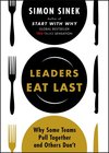 Leaders Eat Last : Why Some Teams Pull Together and Others Don`t