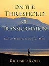 On the Threshold of Transformation: Daily Meditations for Men