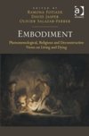 Embodiment : Phenomenological, Religious and Deconstructive Views on Living and Dying