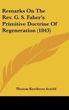 Remarks On The Rev. G. S. Faber's Primitive Doctrine Of Regeneration (1843)