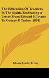 The Education Of Teachers In The South, Embracing A Letter From Edward S. Joynes To George P. Tayloe (1864)