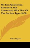 Modern Quakerism Examined And Contrasted With That Of The Ancient Type (1876)