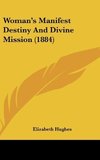 Woman's Manifest Destiny And Divine Mission (1884)