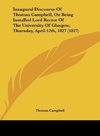 Inaugural Discourse Of Thomas Campbell, On Being Installed Lord Rector Of The University Of Glasgow, Thursday, April 12th, 1827 (1827)