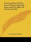 A Curious Paper, Of The Time Of Queen Elizabeth, Respecting The Office Of The Revels (1872)