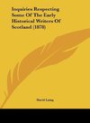 Inquiries Respecting Some Of The Early Historical Writers Of Scotland (1878)