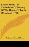 Report From The Committee Of Secrecy Of The House Of Lords Of Ireland (1798)