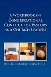 A Workbook on Congregational Conflict for Pastors and Church Leaders