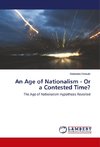 An Age of Nationalism - Or a Contested Time?