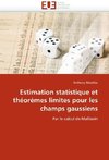 Estimation statistique et théorèmes limites pour les champs gaussiens