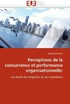 Perceptions de la concurrence et performance organisationnelle: