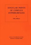 Singular Points of Complex Hypersurfaces. (AM-61), Volume 61