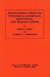 Foundational Essays on Topological Manifolds, Smoothings, and Triangulations. (AM-88), Volume 88