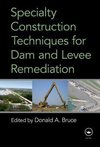 Bruce, D: Specialty Construction Techniques for Dam and Leve