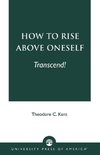 How to Rise Above Oneself. . . Transcend!