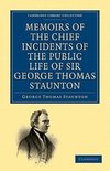 Memoirs of the Chief Incidents of the Public Life of Sir George Thomas Staunton, Bart., Hon. D.C.L. of Oxford