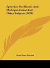 Speeches On Illinois And Michigan Canal And Other Subjects (1878)