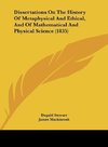 Dissertations On The History Of Metaphysical And Ethical, And Of Mathematical And Physical Science (1835)