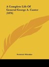 A Complete Life Of General George A. Custer (1876)