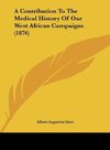 A Contribution To The Medical History Of Our West African Campaigns (1876)