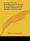 Catalogue Of A Very Interesting Collection Of Early Greek Antiquities, Consisting Of Archaic Greek Pottery Of The Fifth Century B.C. (1871)