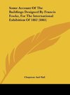 Some Account Of The Buildings Designed By Francis Fowke, For The International Exhibition Of 1862 (1861)