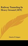 Railway Tunneling In Heavy Ground (1879)