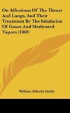 On Affections Of The Throat And Lungs, And Their Treatment By The Inhalation Of Gases And Medicated Vapors (1869)