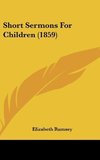 Short Sermons For Children (1859)