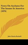 Notes On Asylums For The Insane In America (1876)