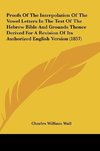 Proofs Of The Interpolation Of The Vowel Letters In The Text Of The Hebrew Bible And Grounds Thence Derived For A Revision Of Its Authorized English Version (1857)