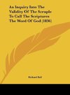 An Inquiry Into The Validity Of The Scruple To Call The Scriptures The Word Of God (1836)