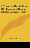 A Tract On The Addition Of Elliptic And Hyper-Elliptic Integrals (1871)