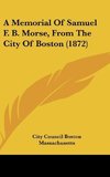 A Memorial Of Samuel F. B. Morse, From The City Of Boston (1872)