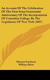 An Account Of The Celebration Of The First Semi-Centennial Anniversary Of The Incorporation Of Columbia College, By The Legislature Of New York (1837)