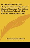 An Examination Of The Charges Maintained By Messrs. Malone, Chalmers, And Others, Of Ben Jonson's Enmity, Etc. Towards Shakespeare (1808)