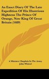 An Exact Diary Of The Late Expedition Of His Illustrious Highness The Prince Of Orange, Now King Of Great Britain (1689)