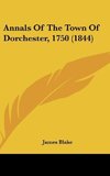 Annals Of The Town Of Dorchester, 1750 (1844)