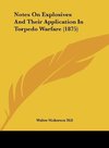 Notes On Explosives And Their Application In Torpedo Warfare (1875)