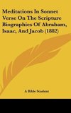 Meditations In Sonnet Verse On The Scripture Biographies Of Abraham, Isaac, And Jacob (1882)