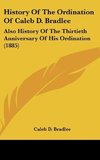 History Of The Ordination Of Caleb D. Bradlee