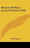 Memoir Of Henry Acton, Of Exeter (1846)